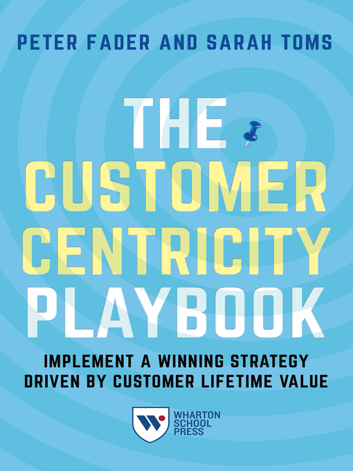 Title details for The Customer Centricity Playbook by Peter Fader - Available